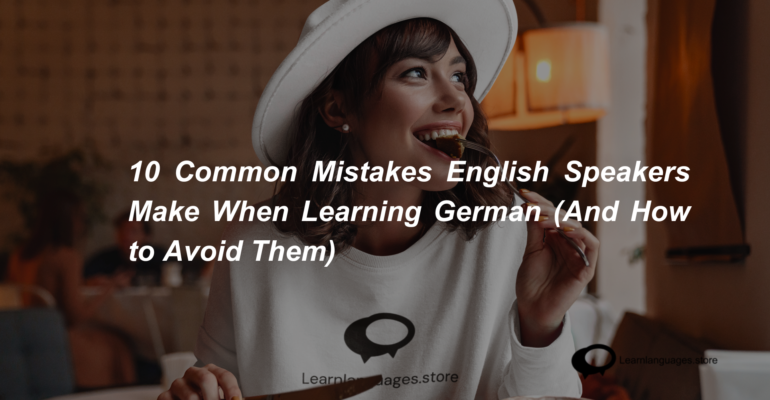 10 Common Mistakes English Speakers Make When Learning German (And How to Avoid Them)