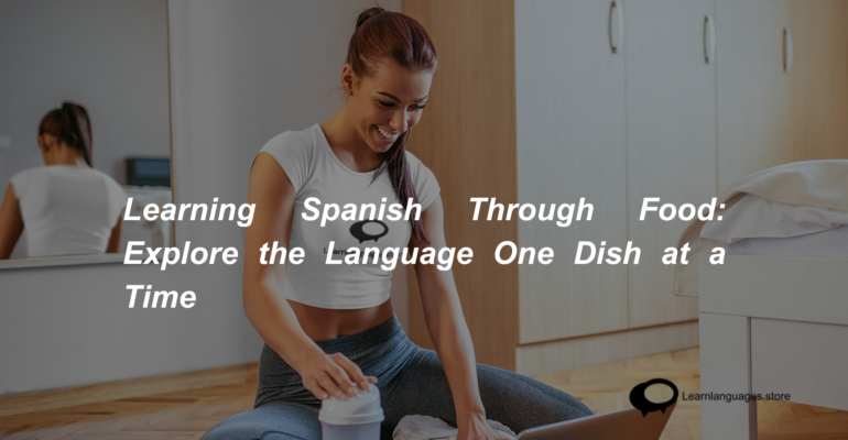 Learning Spanish Through Food Explore the Language One Dish at a Time (1)