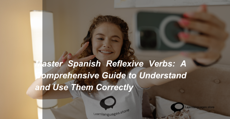 Master Spanish Reflexive Verbs A Comprehensive Guide to Understand and Use Them Correctly