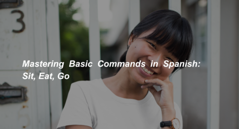 Mastering Basic Commands in Spanish Sit, Eat, Go (1)