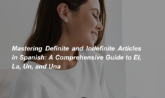 Mastering Definite and Indefinite Articles in Spanish A Comprehensive Guide to El, La, Un, and Una