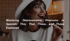 Mastering Demonstrative Pronouns in Spanish This, That, These, and Those Explained (1)