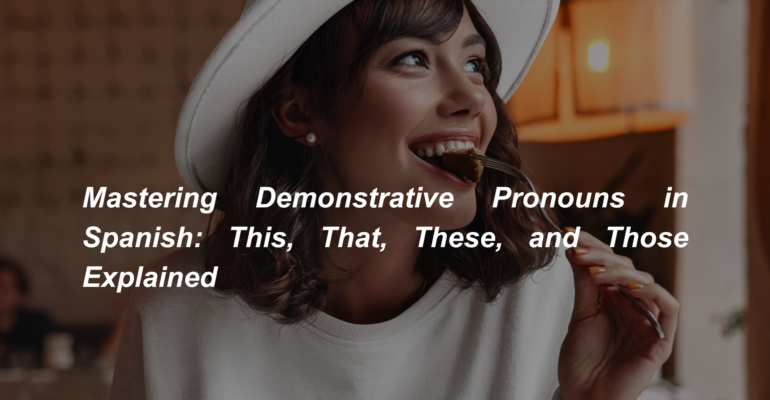 Mastering Demonstrative Pronouns in Spanish This, That, These, and Those Explained (1)