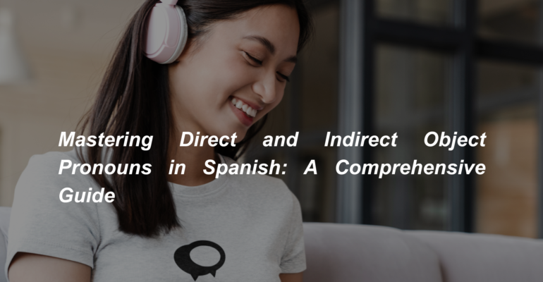 Mastering Direct and Indirect Object Pronouns in Spanish A Comprehensive Guide (1)