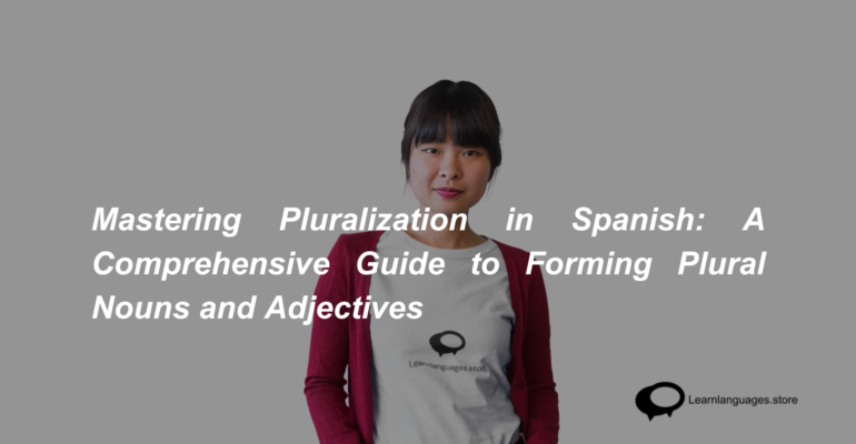 Mastering Pluralization in Spanish A Comprehensive Guide to Forming Plural Nouns and Adjectives (1)