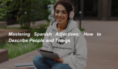 Mastering Spanish Adjectives How to Describe People and Things (2)