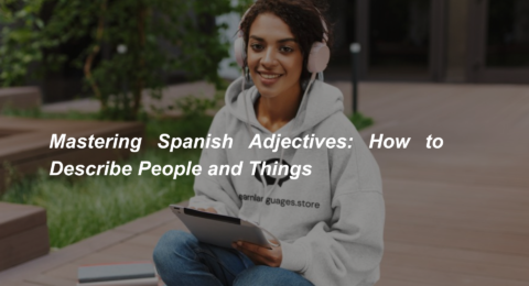 Mastering Spanish Adjectives How to Describe People and Things (2)