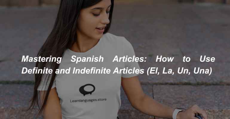 Mastering Spanish Articles How to Use Definite and Indefinite Articles (El, La, Un, Una) (1)