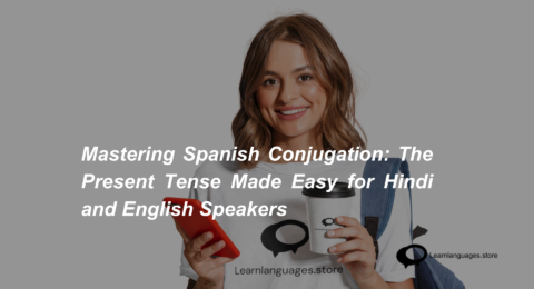 Mastering Spanish Conjugation The Present Tense Made Easy for Hindi and English Speakers (1)