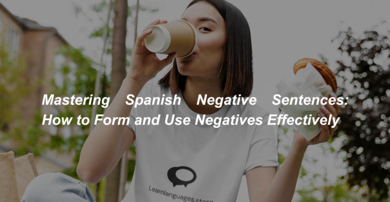 Mastering Spanish Negative Sentences How to Form and Use Negatives Effectively