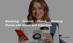 Mastering Spanish Plurals Forming Plurals with Nouns and Adjectives (1)