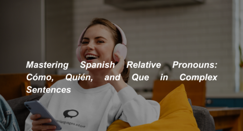 Mastering Spanish Relative Pronouns Cómo, Quién, and Que in Complex Sentences (2)