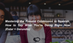 Mastering the Present Continuous in Spanish How to Say What You’re Doing Right Now (Estar + Gerundio) (1)