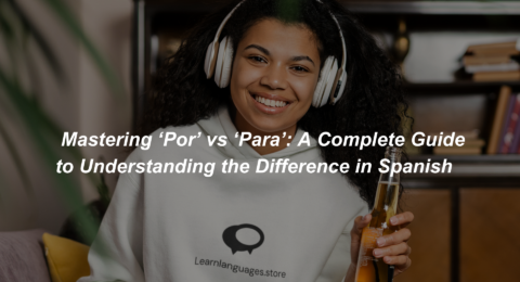 _Mastering ‘Por’ vs ‘Para’ A Complete Guide to Understanding the Difference in Spanish (1)