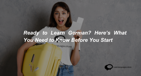 Ready to Learn German Here’s What You Need to Know Before You Start