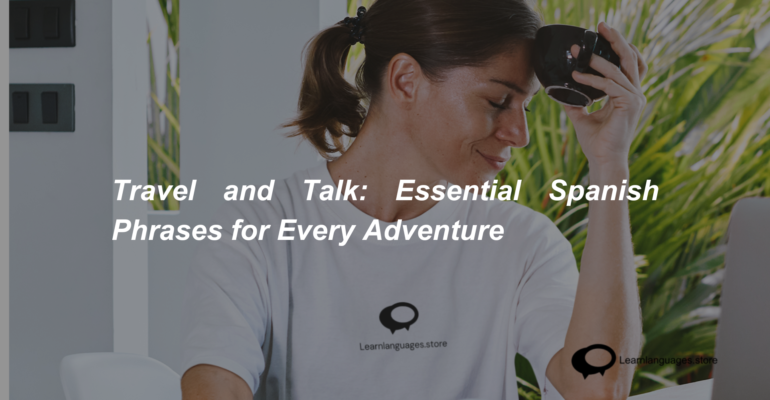 Travel and Talk Essential Spanish Phrases for Every Adventure (1)