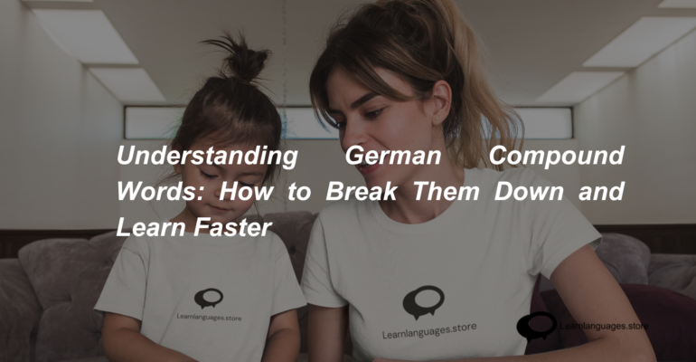 Understanding German Compound Words How to Break Them Down and Learn Faster