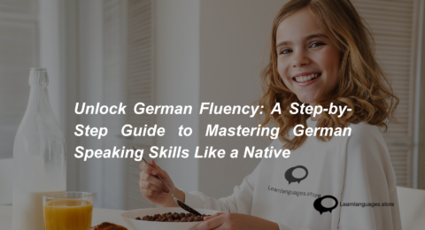 Unlock German Fluency A Step-by-Step Guide to Mastering German Speaking Skills Like a Native