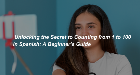 _Unlocking the Secret to Counting from 1 to 100 in Spanish A Beginner’s Guide (1)