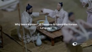 Why learn Korean? 10 Reasons to Learn the Korean Language