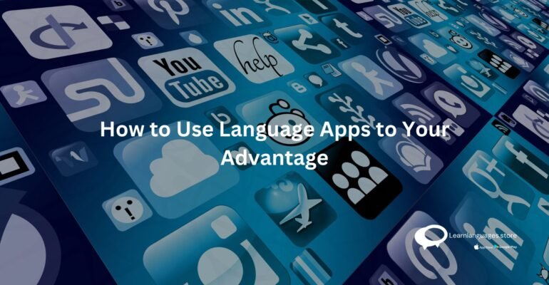 How to Use Language Apps to Your Advantage