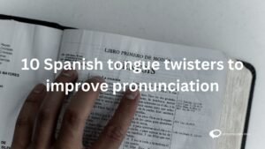 Image: Playful visual featuring 10 Spanish tongue twisters written in artistic fonts, showcasing the linguistic challenge and fun associated with practicing pronunciation. Each tongue twister is creatively presented, inviting learners to engage with the Spanish language playfull