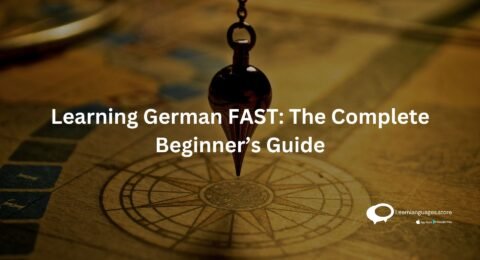 Learning German FAST: The Complete Beginner’s Guide
