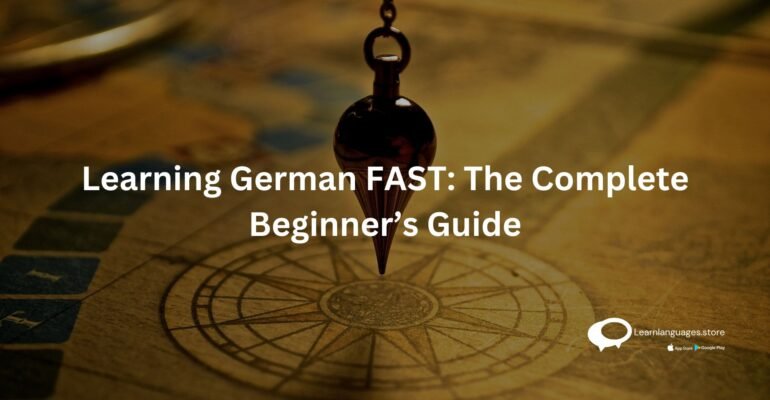 Learning German FAST: The Complete Beginner’s Guide