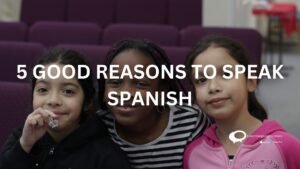 5 GOOD REASONS TO SPEAK SPANISH