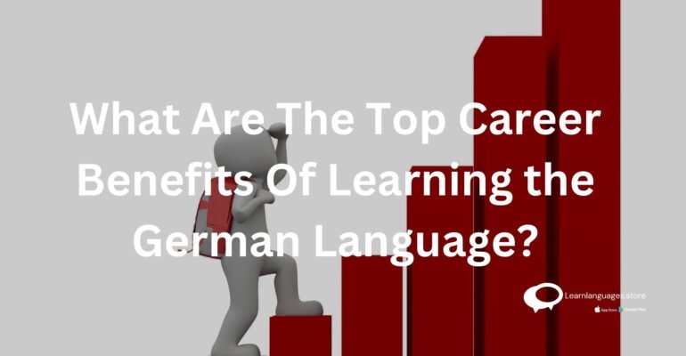 What Are The Top Career Benefits Of Learning the German Language?