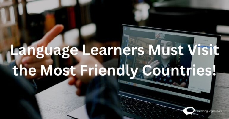 Image showcasing 'Must-Visit Friendly Countries for Language Learners' with diverse cultural scenes, welcoming people, and flags representing hospitable nations