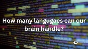 HOW MANY LANGUAGES CAN OUR BRAIN HANDLE