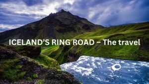 ICELAND’S RING ROAD – The travel