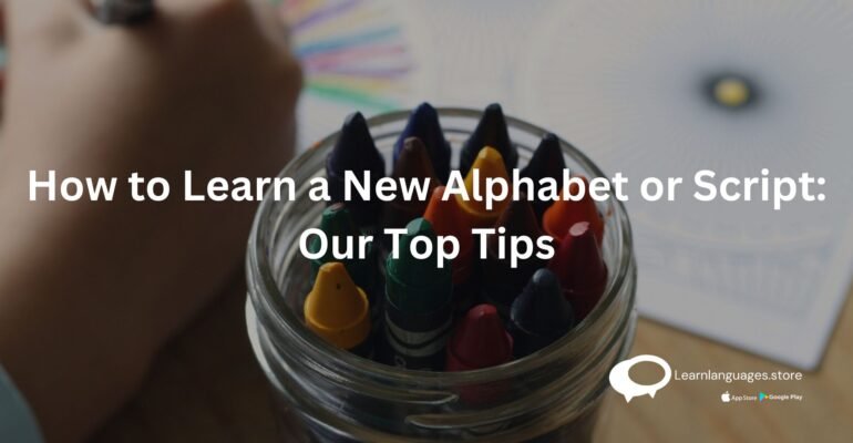 How to Learn a New Alphabet or Script: Our Top Tips