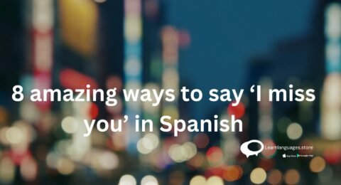 8 amazing ways to say ‘I miss you’ in Spanish
