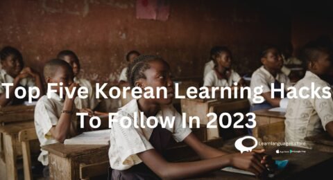 Top Five Korean Learning Hacks To Follow In 2023
