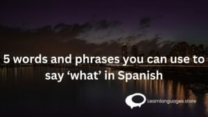 5 words and phrases you can use to say ‘what’ in Spanish