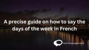 A precise guide on how to say the days of the week in French