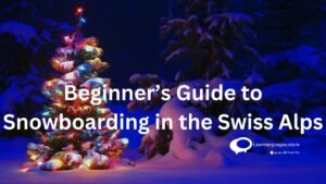 Beginner’s Guide to Snowboarding in the Swiss Alps