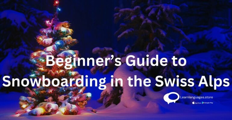 Beginner’s Guide to Snowboarding in the Swiss Alps
