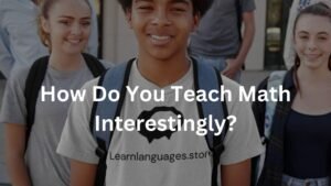 How Do You Teach Math Interestingly?