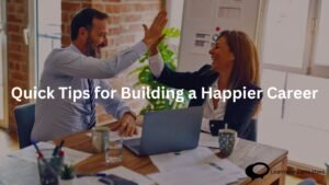 Quick Tips for Building a Happier Career