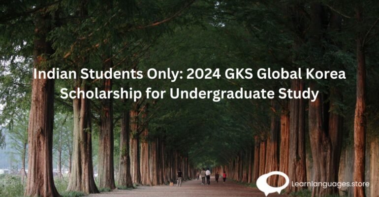 Indian Students Only: 2024 GKS Global Korea Scholarship for Undergraduate Study