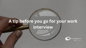 A tip before you go for your work interview