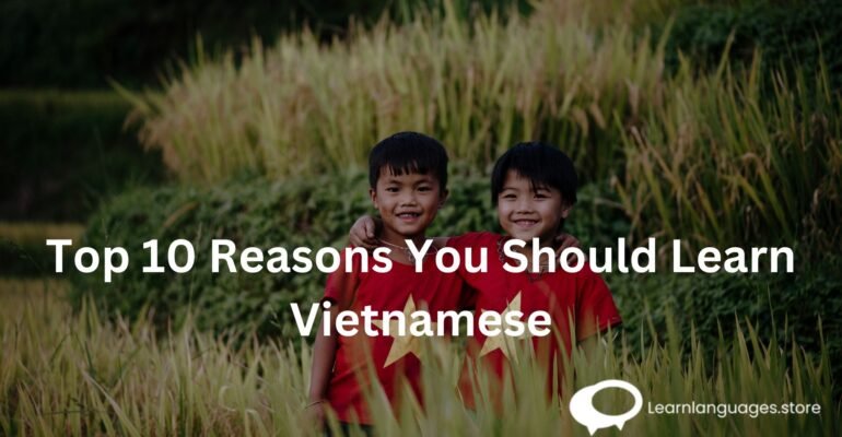 Top 10 Reasons You Should Learn Vietnamese