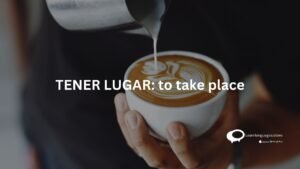 TENER LUGAR : to take place