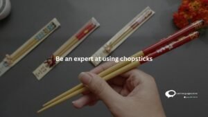 Be an expert-at using chopsticks