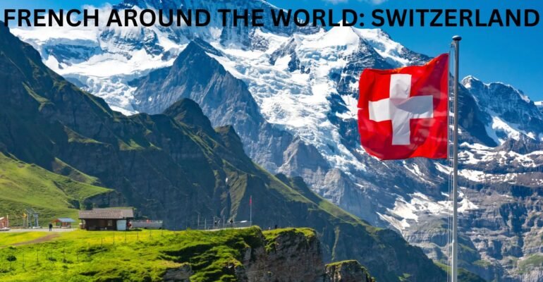 FRENCH AROUND THE WORLD: SWITZERLAND