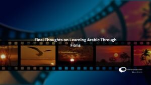 Final thoughts on learning Arabic through films
