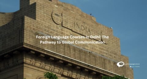 Foreign Language Courses in Delhi: The Pathway to Global Communication